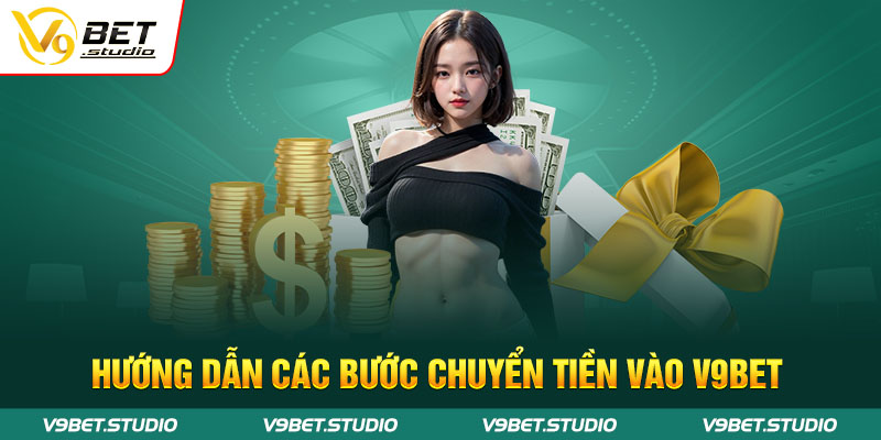 Hướng dẫn các bước chuyển tiền vào V9bet