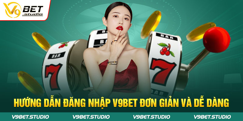 Hướng dẫn đăng nhập V9bet đơn giản và dễ dàng