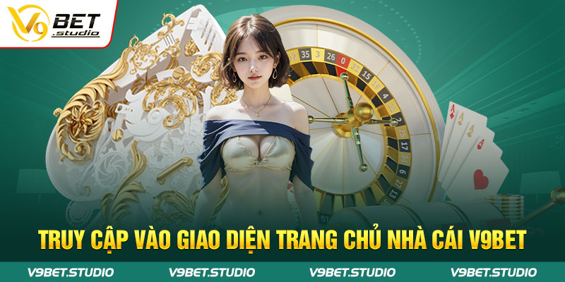 Truy cập vào giao diện trang chủ nhà cái V9bet