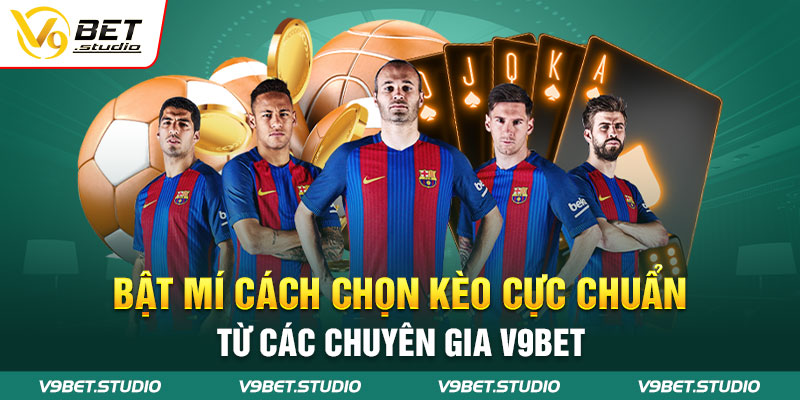 Bật Mí Cách Chọn Kèo Cực Chuẩn Từ Các Chuyên Gia V9bet