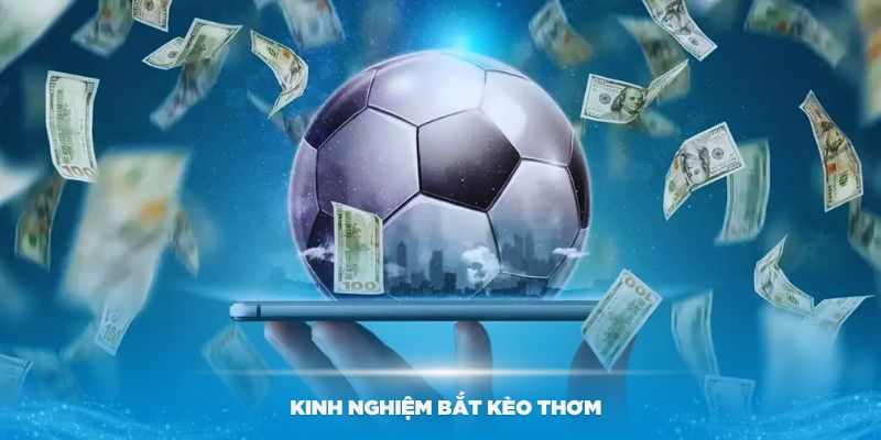 Một số kinh nghiệm bắt kèo thơm bóng đá chính xác