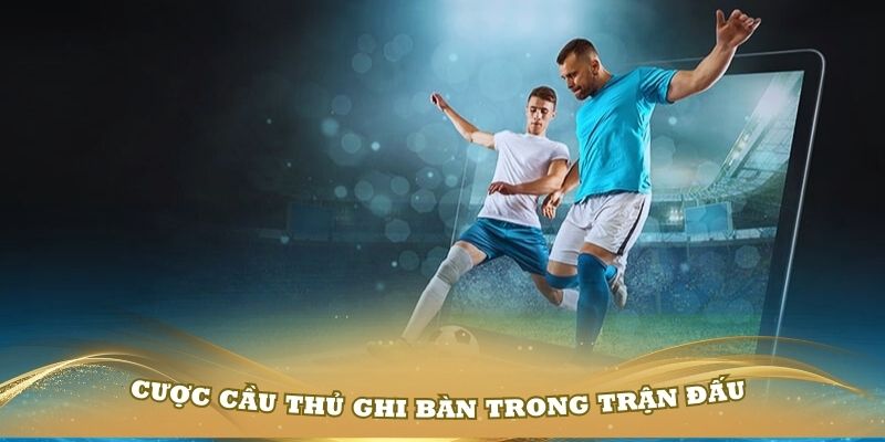 Cược cầu thủ ghi bàn trong trận đấu